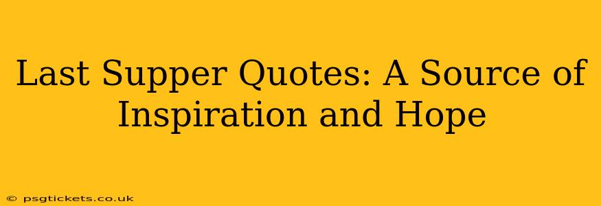 Last Supper Quotes: A Source of Inspiration and Hope