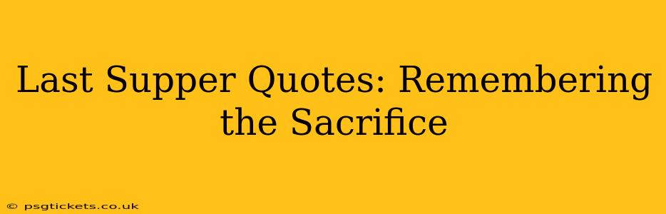 Last Supper Quotes: Remembering the Sacrifice