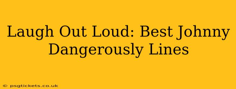 Laugh Out Loud: Best Johnny Dangerously Lines