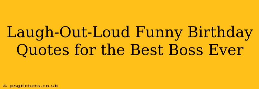 Laugh-Out-Loud Funny Birthday Quotes for the Best Boss Ever