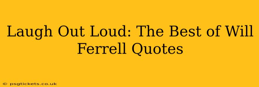 Laugh Out Loud: The Best of Will Ferrell Quotes