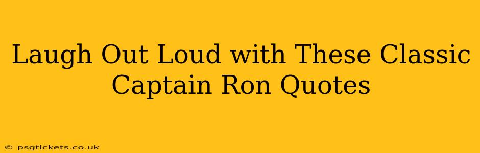 Laugh Out Loud with These Classic Captain Ron Quotes