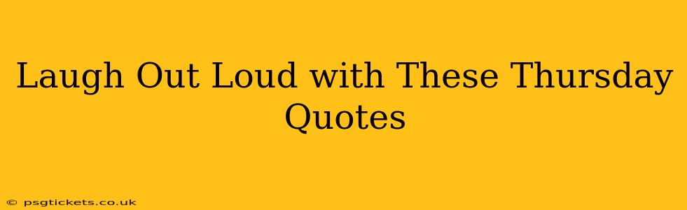 Laugh Out Loud with These Thursday Quotes