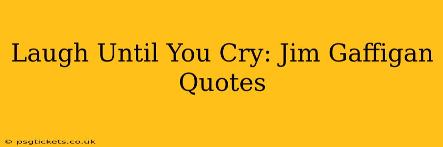 Laugh Until You Cry: Jim Gaffigan Quotes