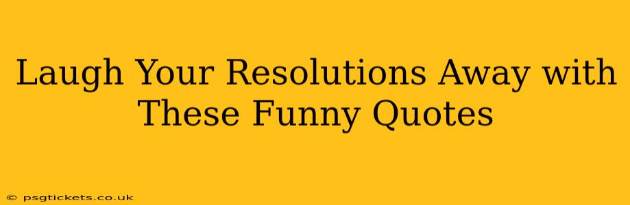 Laugh Your Resolutions Away with These Funny Quotes