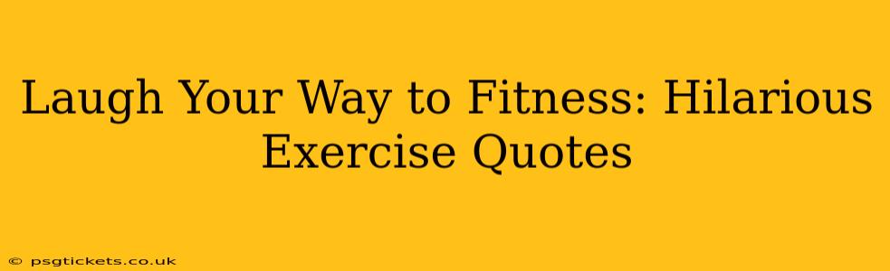 Laugh Your Way to Fitness: Hilarious Exercise Quotes