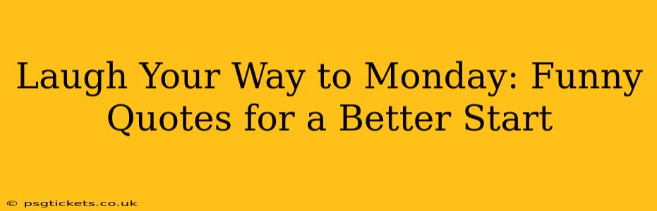 Laugh Your Way to Monday: Funny Quotes for a Better Start
