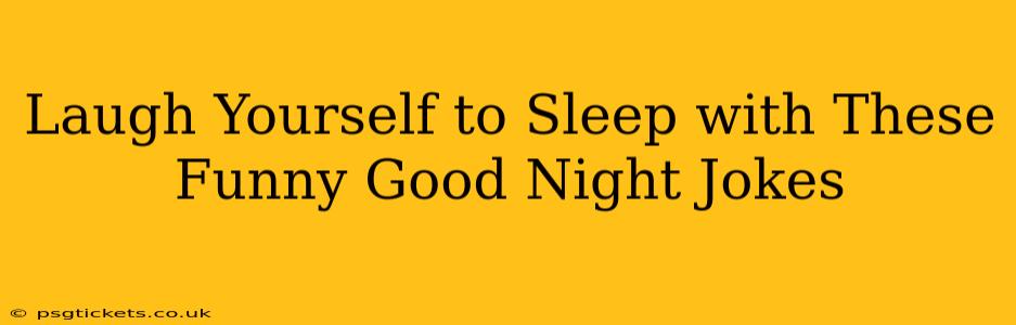 Laugh Yourself to Sleep with These Funny Good Night Jokes