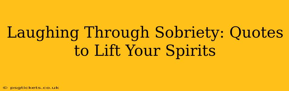 Laughing Through Sobriety: Quotes to Lift Your Spirits