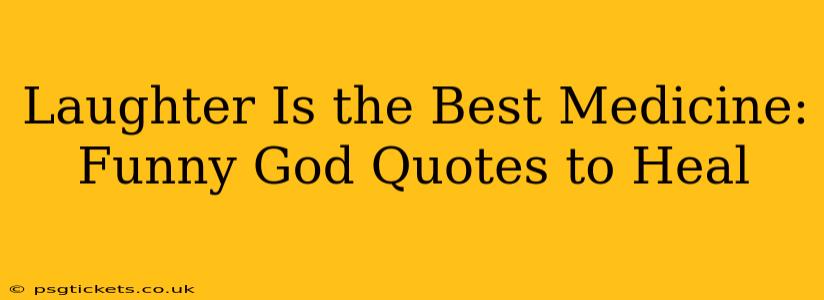 Laughter Is the Best Medicine: Funny God Quotes to Heal