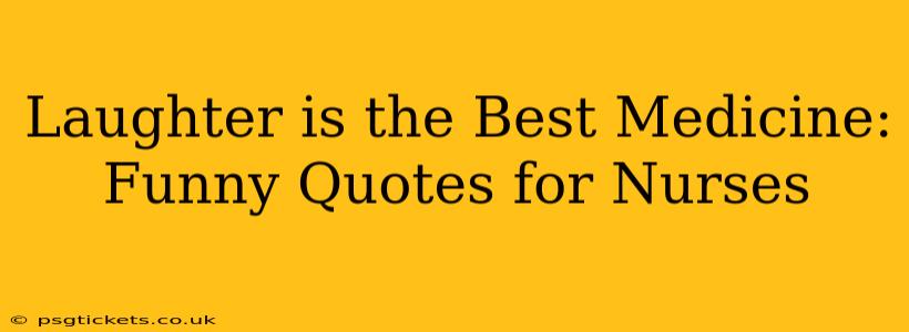 Laughter is the Best Medicine: Funny Quotes for Nurses
