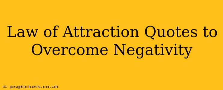 Law of Attraction Quotes to Overcome Negativity