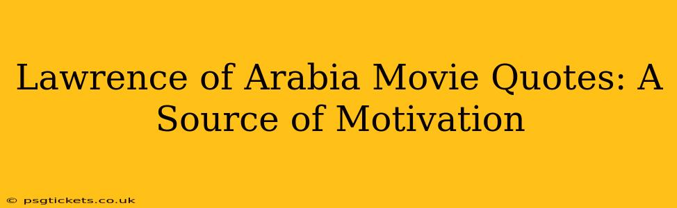 Lawrence of Arabia Movie Quotes: A Source of Motivation
