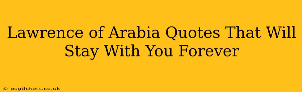 Lawrence of Arabia Quotes That Will Stay With You Forever