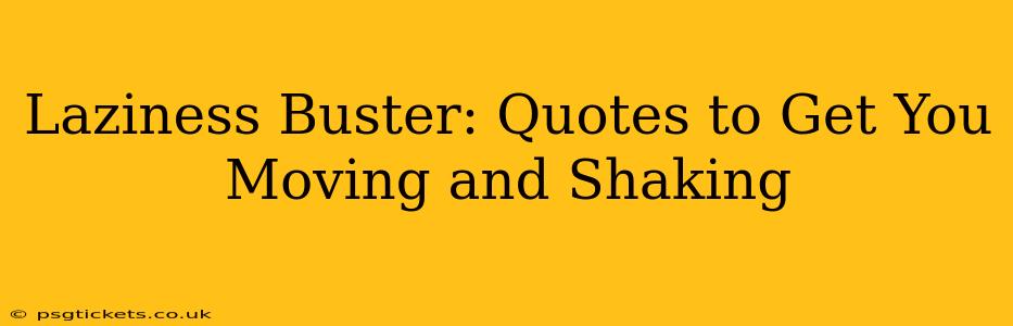 Laziness Buster: Quotes to Get You Moving and Shaking
