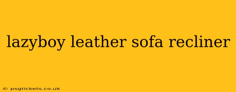 lazyboy leather sofa recliner