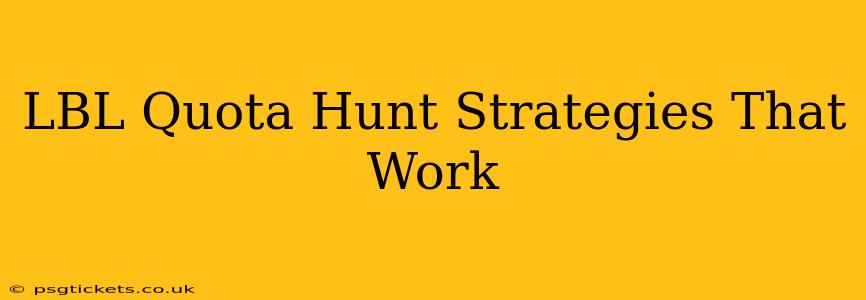 LBL Quota Hunt Strategies That Work
