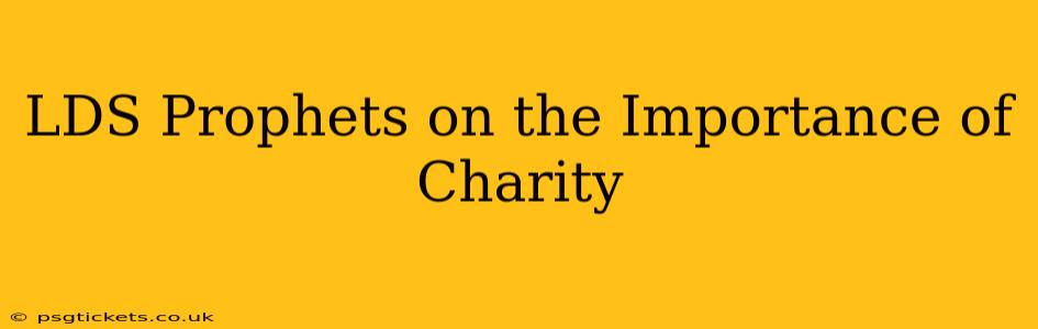 LDS Prophets on the Importance of Charity
