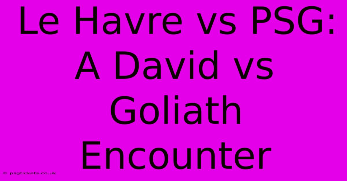 Le Havre Vs PSG:  A David Vs Goliath Encounter