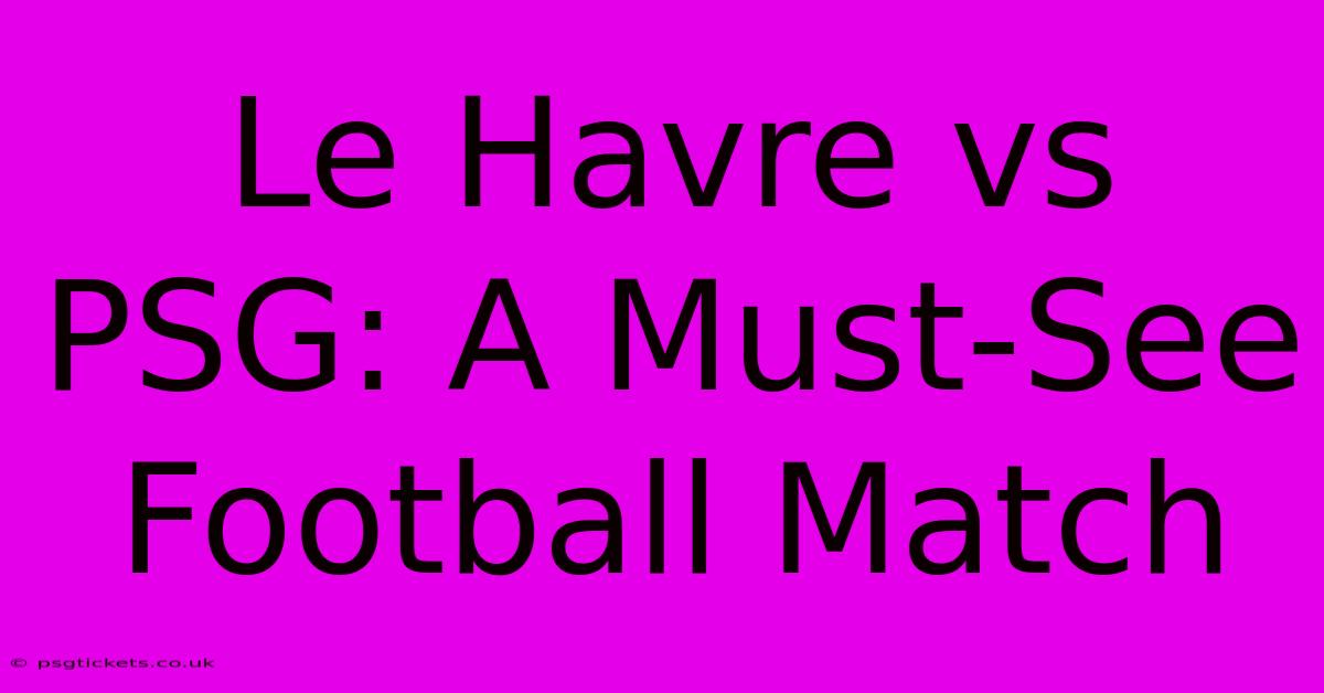 Le Havre Vs PSG: A Must-See Football Match