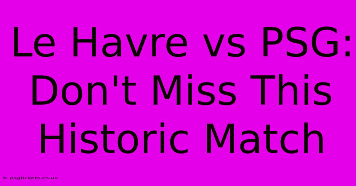 Le Havre Vs PSG:  Don't Miss This Historic Match