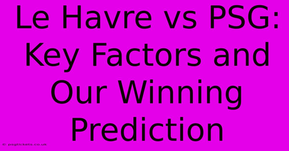 Le Havre Vs PSG: Key Factors And Our Winning Prediction