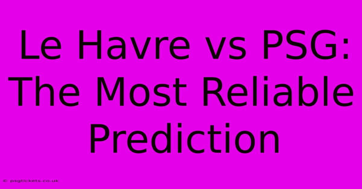 Le Havre Vs PSG: The Most Reliable Prediction