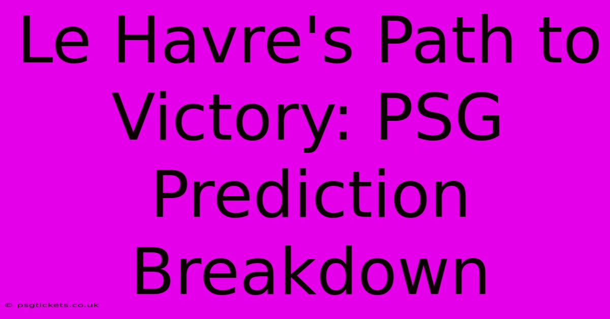 Le Havre's Path To Victory: PSG Prediction Breakdown