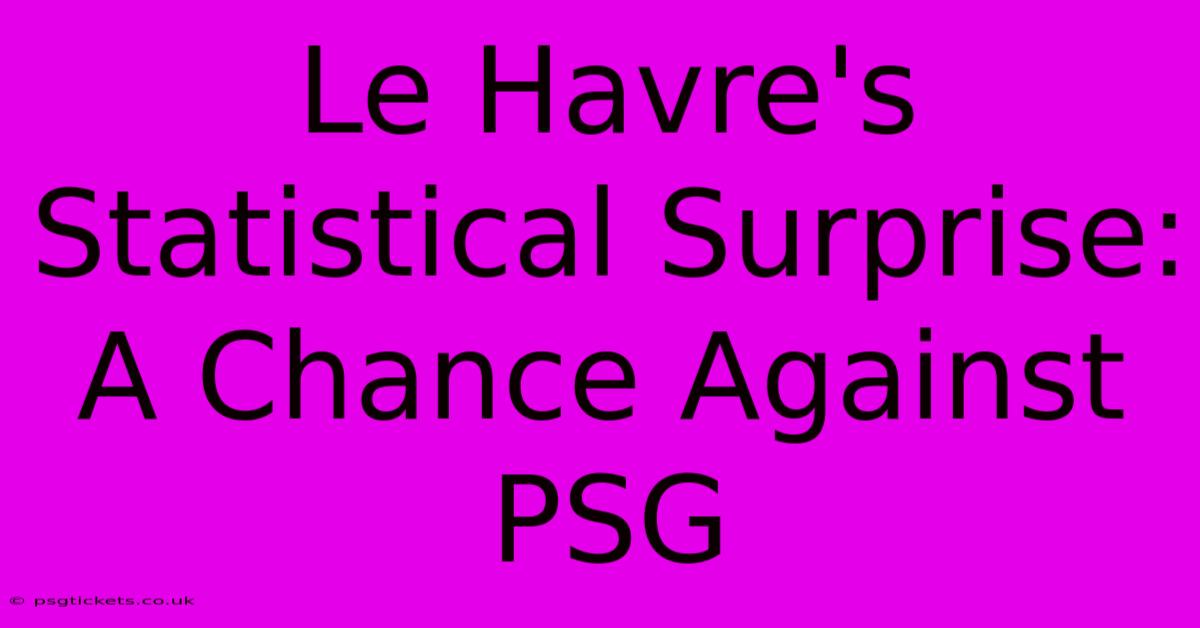 Le Havre's Statistical Surprise:  A Chance Against PSG