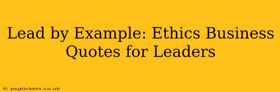 Lead by Example: Ethics Business Quotes for Leaders