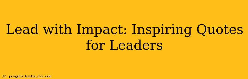 Lead with Impact: Inspiring Quotes for Leaders