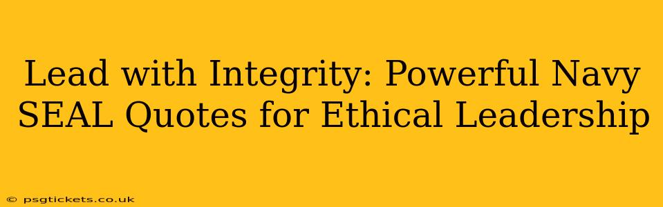 Lead with Integrity: Powerful Navy SEAL Quotes for Ethical Leadership