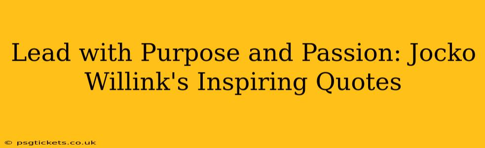 Lead with Purpose and Passion: Jocko Willink's Inspiring Quotes