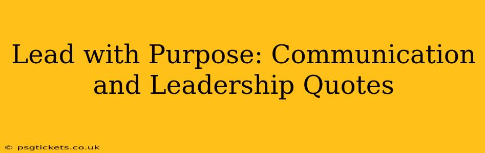 Lead with Purpose: Communication and Leadership Quotes