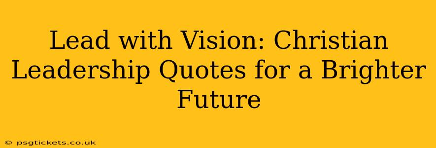 Lead with Vision: Christian Leadership Quotes for a Brighter Future