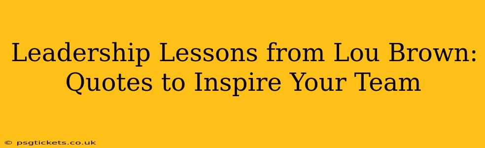 Leadership Lessons from Lou Brown: Quotes to Inspire Your Team