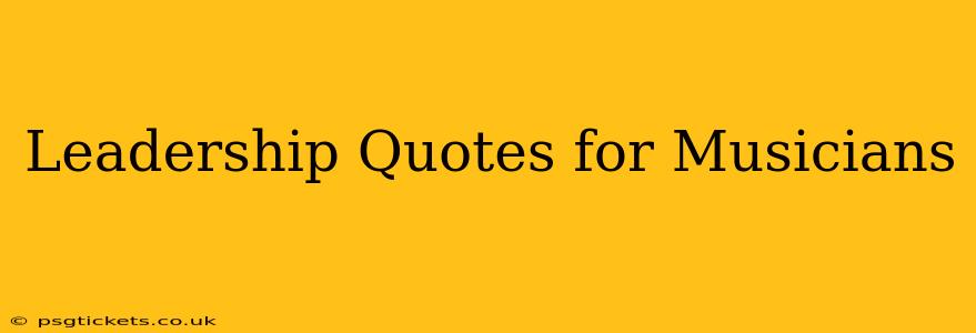 Leadership Quotes for Musicians