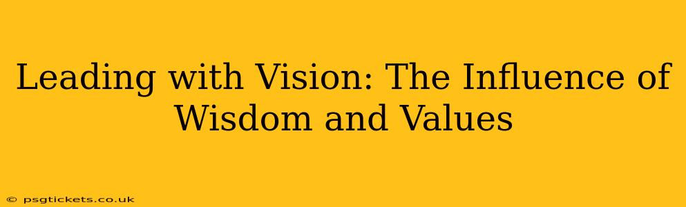 Leading with Vision: The Influence of Wisdom and Values