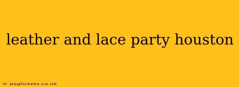 leather and lace party houston