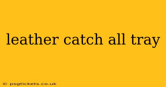 leather catch all tray