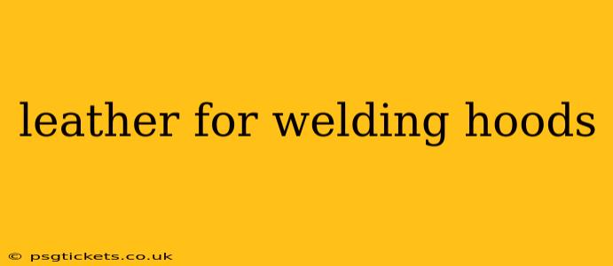leather for welding hoods
