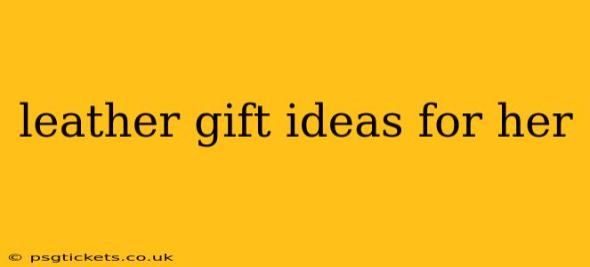 leather gift ideas for her