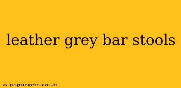 leather grey bar stools