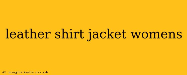 leather shirt jacket womens