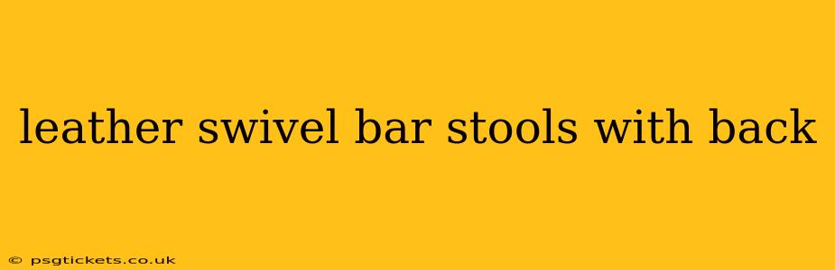 leather swivel bar stools with back
