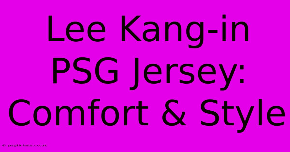 Lee Kang-in PSG Jersey: Comfort & Style