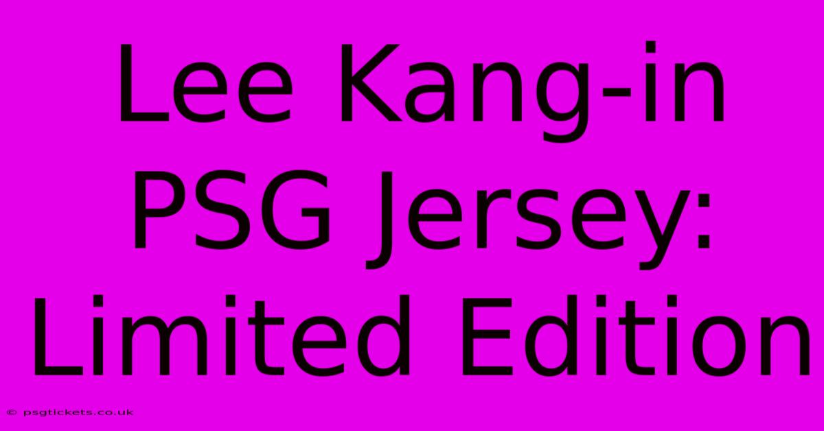 Lee Kang-in PSG Jersey: Limited Edition