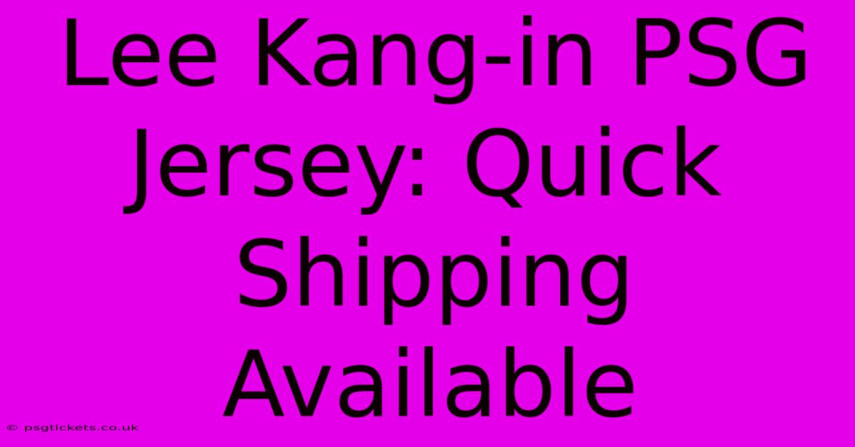 Lee Kang-in PSG Jersey: Quick Shipping Available