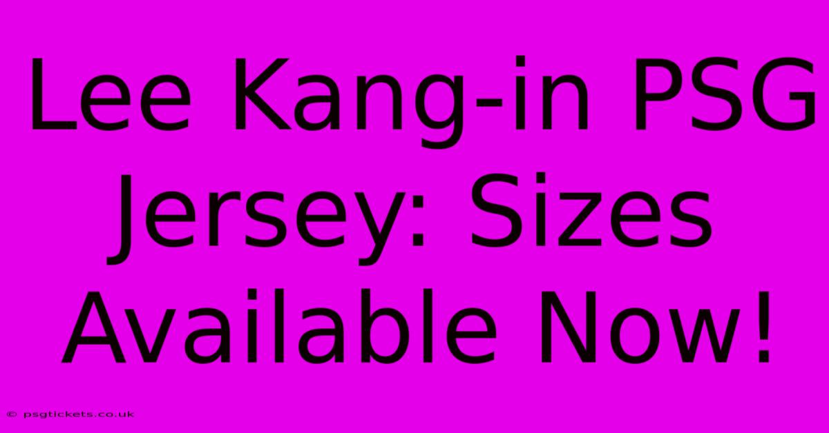 Lee Kang-in PSG Jersey: Sizes Available Now!