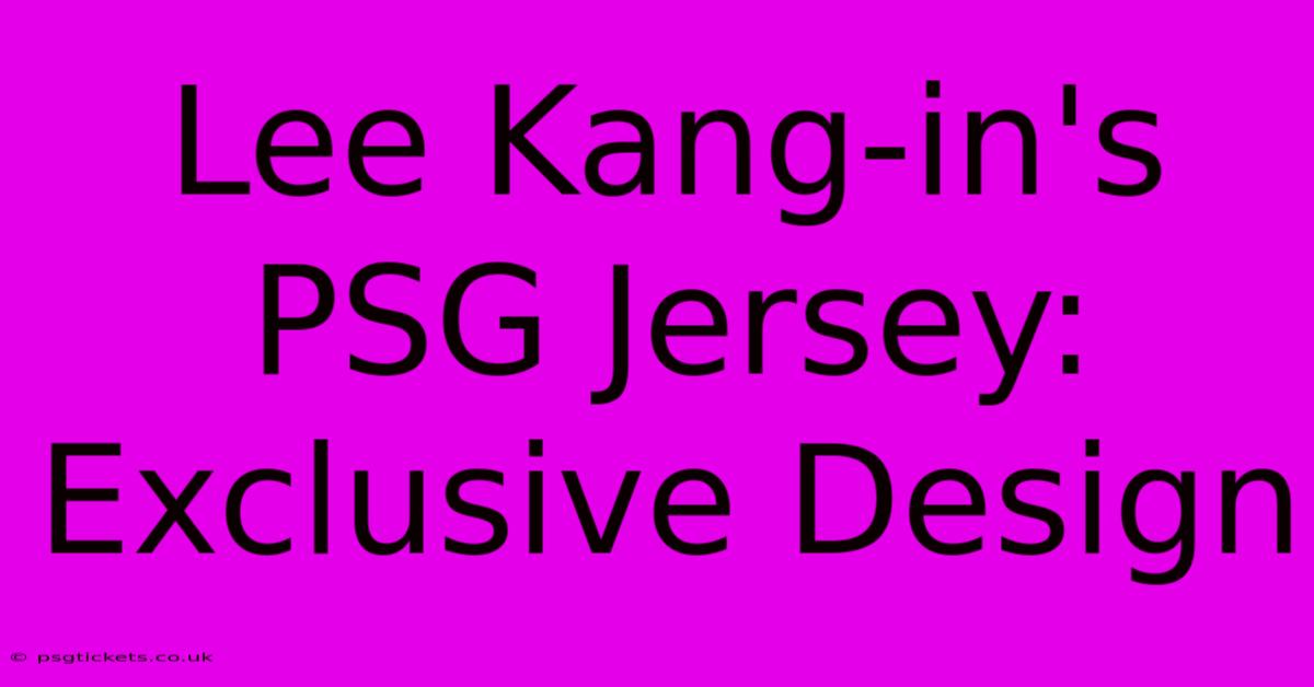 Lee Kang-in's PSG Jersey: Exclusive Design